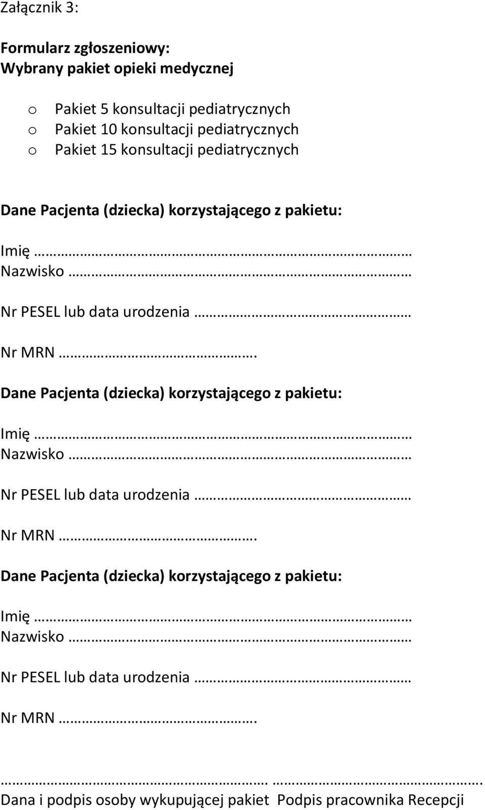 urodzenia Nr MRN. Dane Pacjenta (dziecka) korzystającego z : Imię Nazwisko Nr PESEL lub data urodzenia Nr MRN.