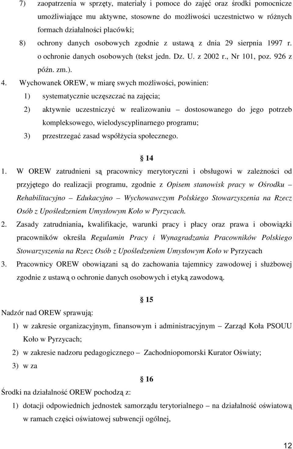 Wychowanek OREW, w miarę swych możliwości, powinien: 1) systematycznie uczęszczać na zajęcia; 2) aktywnie uczestniczyć w realizowaniu dostosowanego do jego potrzeb kompleksowego, wielodyscyplinarnego