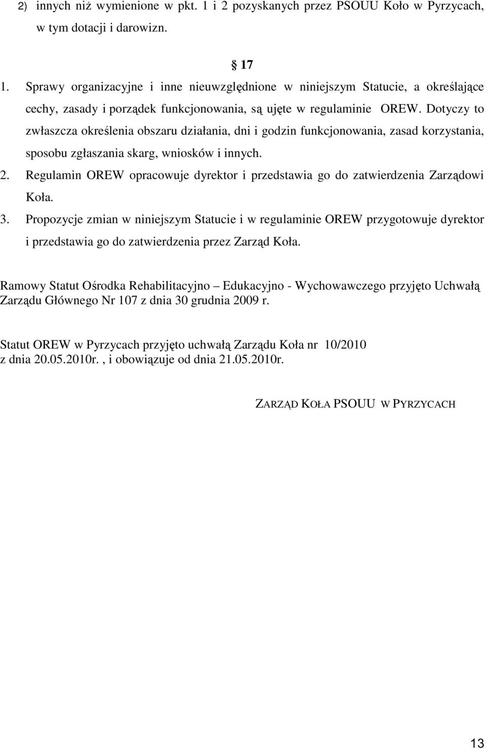 Dotyczy to zwłaszcza określenia obszaru działania, dni i godzin funkcjonowania, zasad korzystania, sposobu zgłaszania skarg, wniosków i innych. 2.