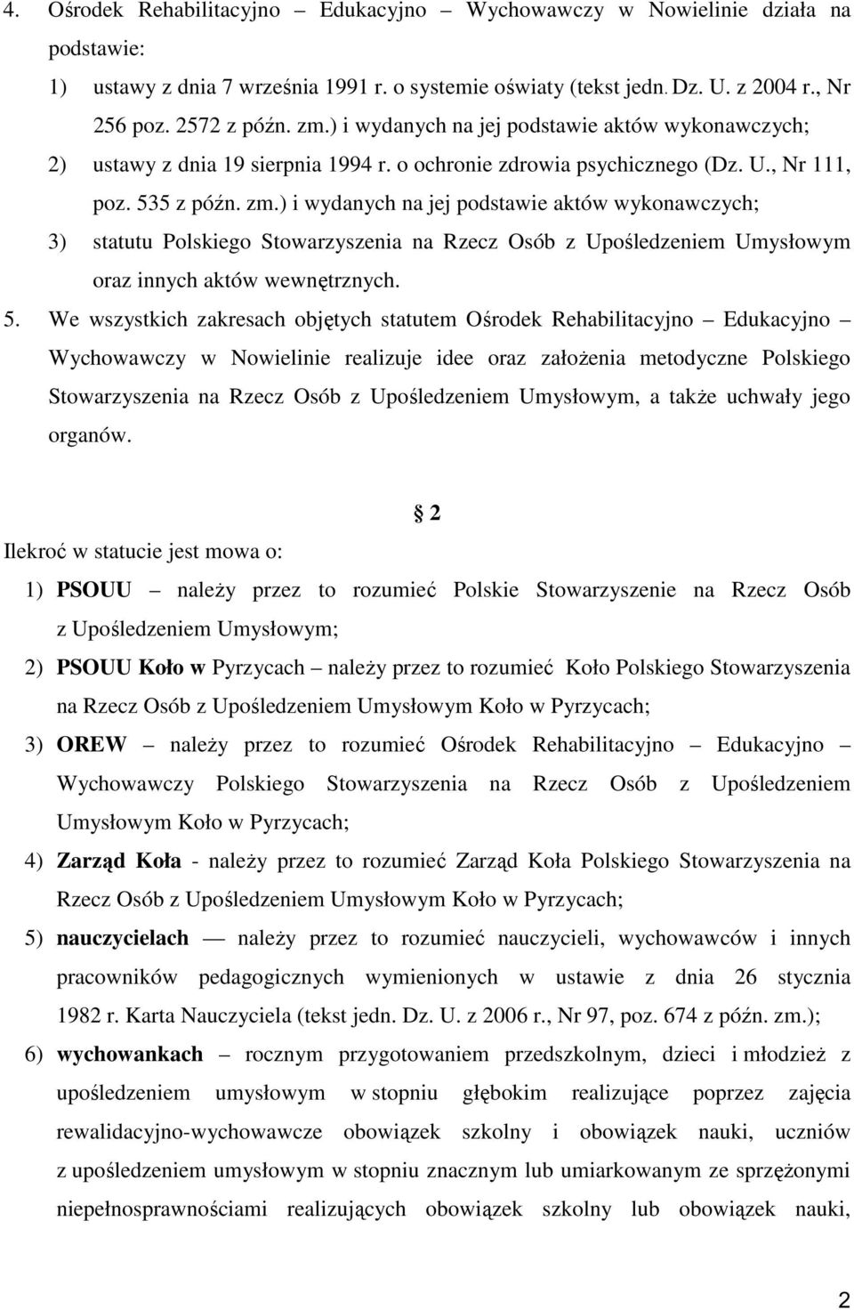 ) i wydanych na jej podstawie aktów wykonawczych; 3) statutu Polskiego Stowarzyszenia na Rzecz Osób z Upośledzeniem Umysłowym oraz innych aktów wewnętrznych. 5.