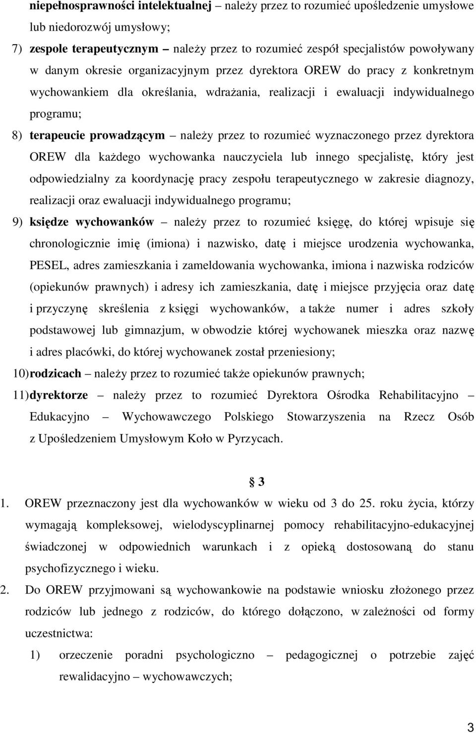 rozumieć wyznaczonego przez dyrektora OREW dla każdego wychowanka nauczyciela lub innego specjalistę, który jest odpowiedzialny za koordynację pracy zespołu terapeutycznego w zakresie diagnozy,