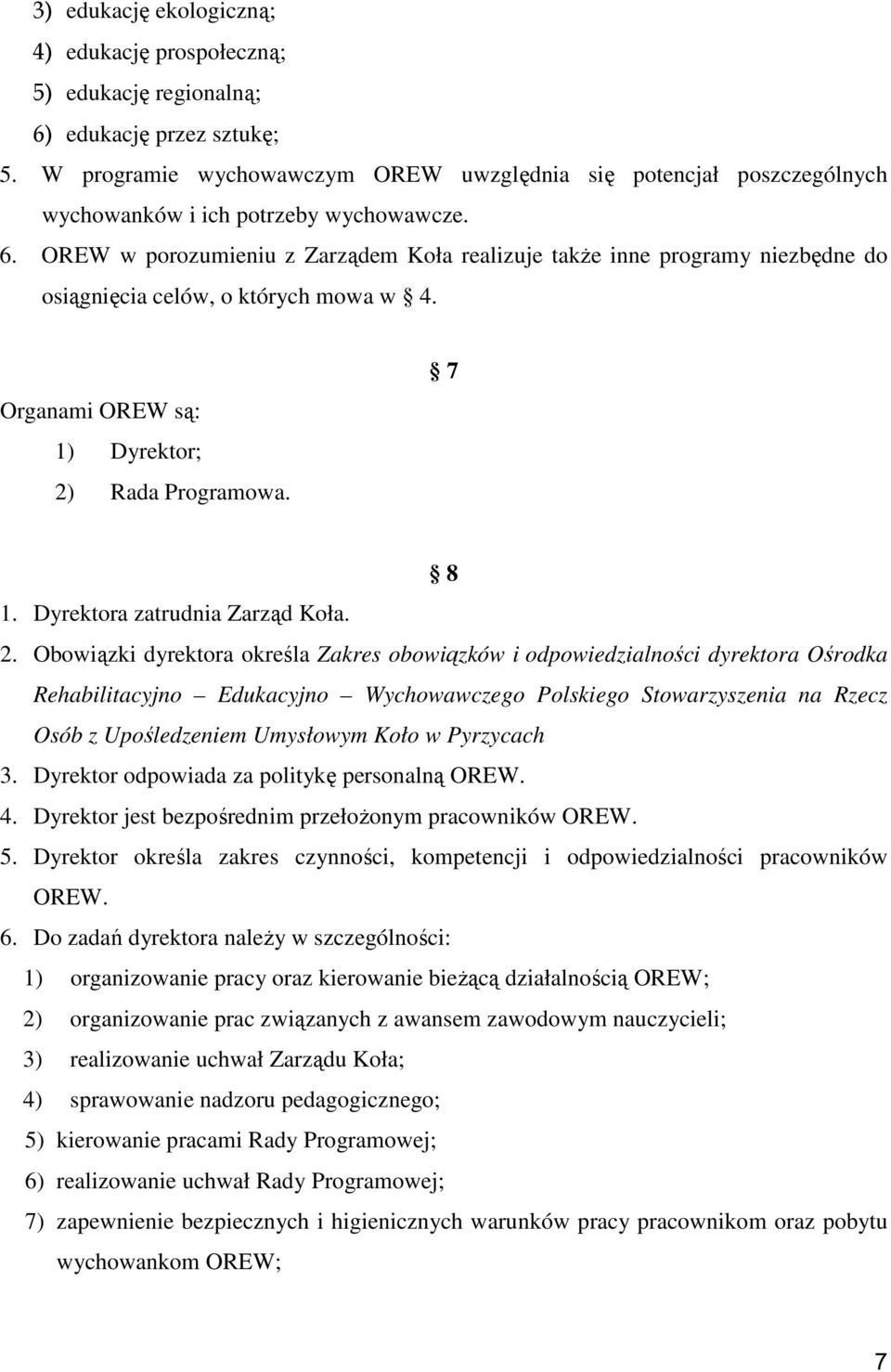 OREW w porozumieniu z Zarządem Koła realizuje także inne programy niezbędne do osiągnięcia celów, o których mowa w 4. Organami OREW są: 1) Dyrektor; 2) Rada Programowa. 7 8 1.