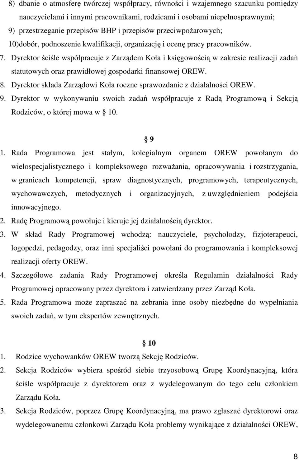 Dyrektor ściśle współpracuje z Zarządem Koła i księgowością w zakresie realizacji zadań statutowych oraz prawidłowej gospodarki finansowej OREW. 8.