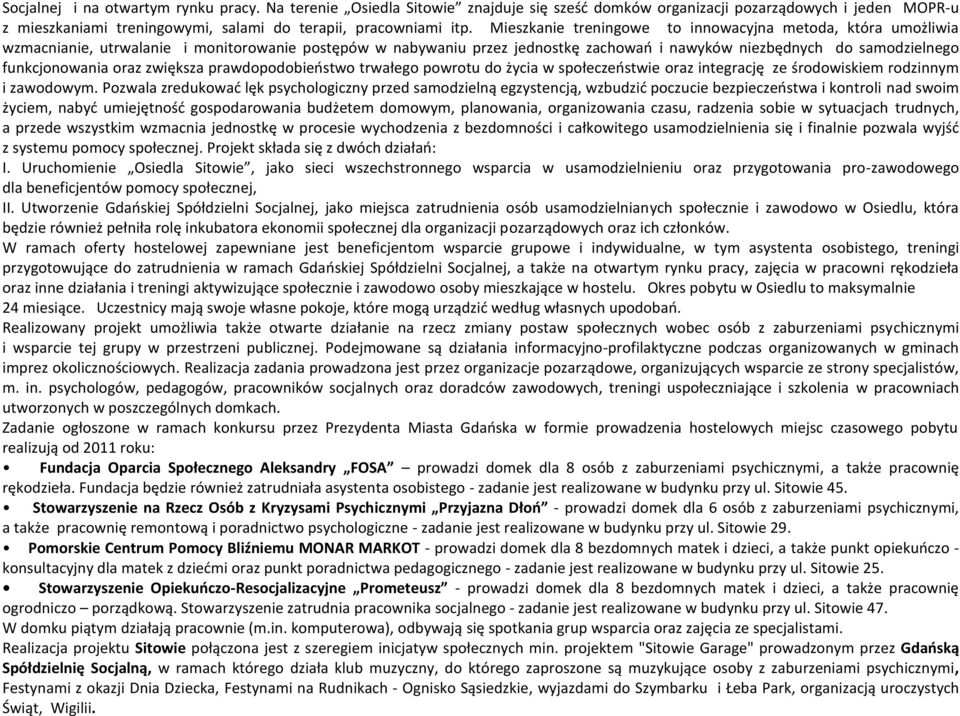 funkcjonowania oraz zwiększa prawdopodobieństwo trwałego powrotu do życia w społeczeństwie oraz integrację ze środowiskiem rodzinnym i zawodowym.