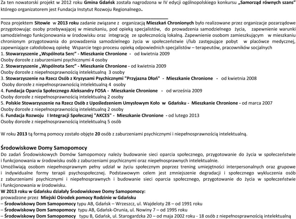 specjalistów, do prowadzenia samodzielnego życia, zapewnienie warunki samodzielnego funkcjonowania w środowisku oraz integrację ze społecznością lokalną.