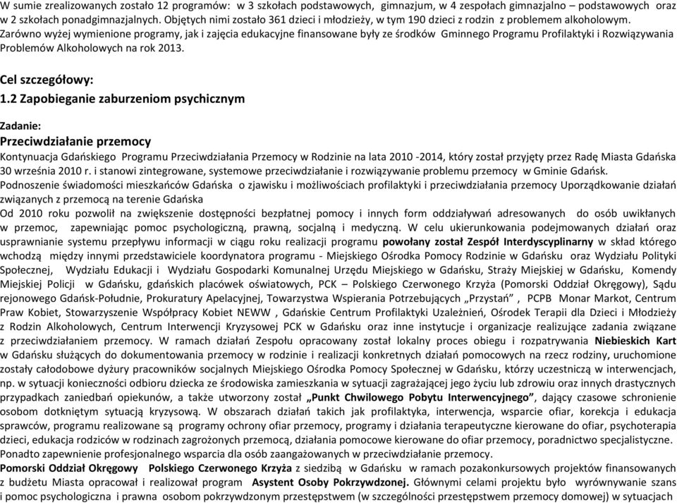 Zarówno wyżej wymienione programy, jak i zajęcia edukacyjne finansowane były ze środków Gminnego Programu Profilaktyki i Rozwiązywania Problemów Alkoholowych na rok 2013. Cel szczegółowy: 1.