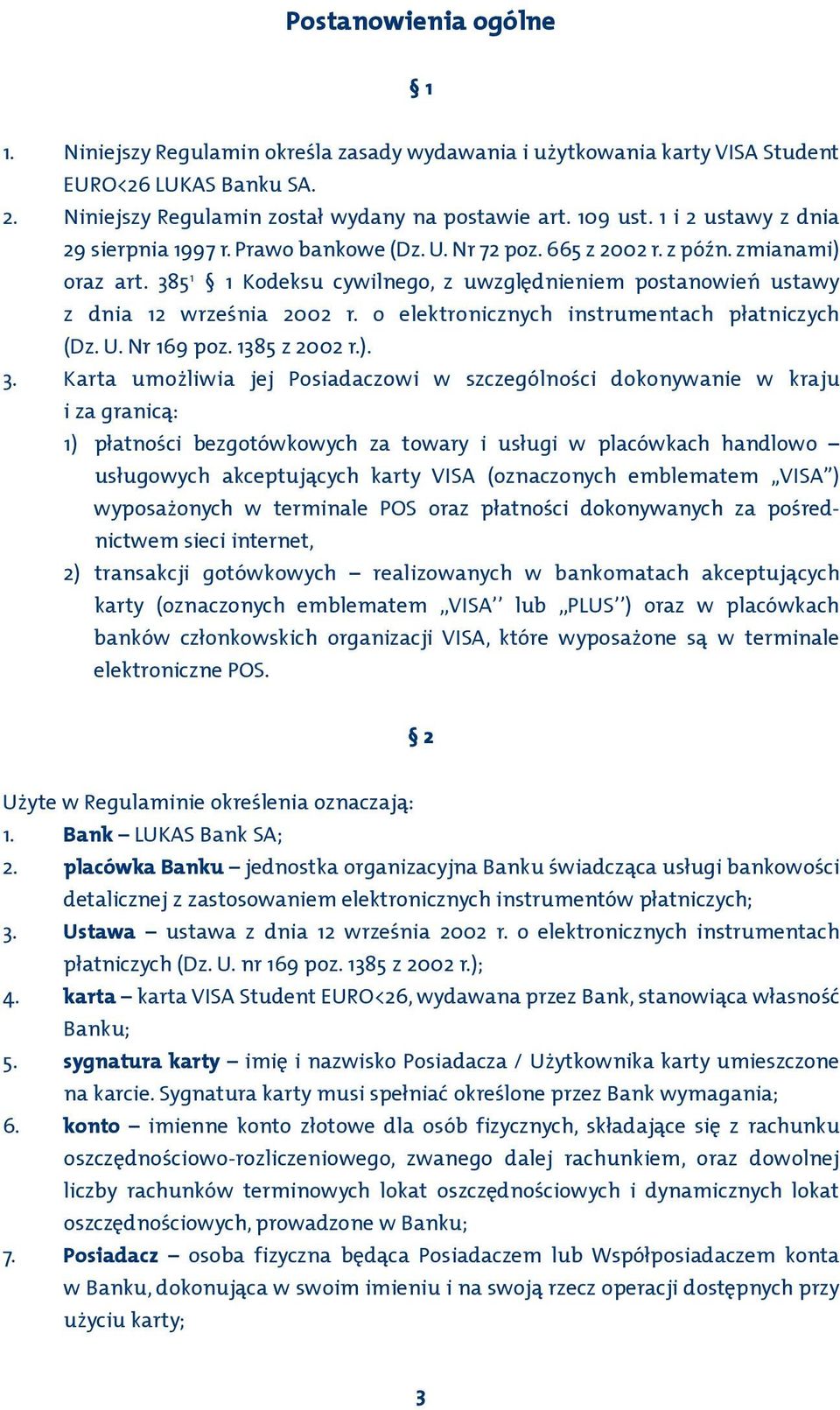 385 1 1 Kodeksu cywilnego, z uwzględnieniem postanowień ustawy z dnia 12 września 2002 r. o elektronicznych instrumentach płatniczych (Dz. U. Nr 169 poz. 1385 z 2002 r.). 3.