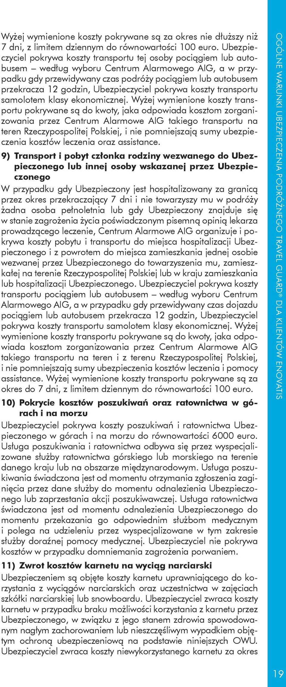 godzin, Ubezpieczyciel pokrywa koszty transportu samolotem klasy ekonomicznej.