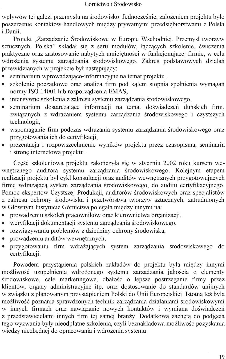 Polska składał się z serii modułów, łączących szkolenie, ćwiczenia praktyczne oraz zastosowanie nabytych umiejętności w funkcjonującej firmie, w celu wdrożenia systemu zarządzania środowiskowego.