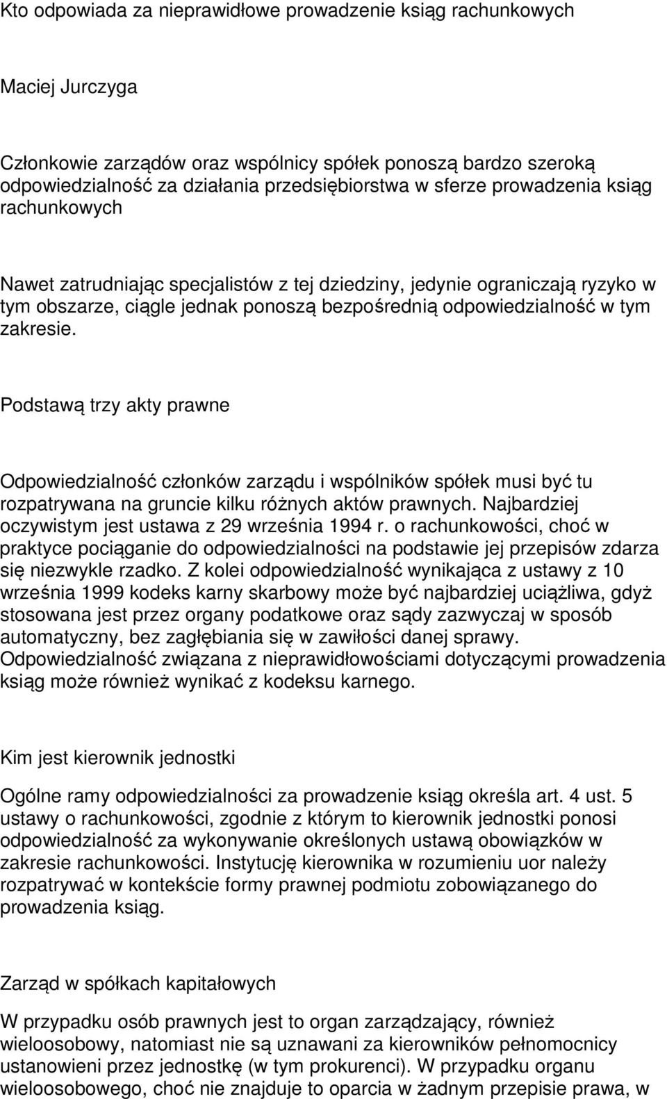 Podstawą trzy akty prawne Odpowiedzialność członków zarządu i wspólników spółek musi być tu rozpatrywana na gruncie kilku różnych aktów prawnych.