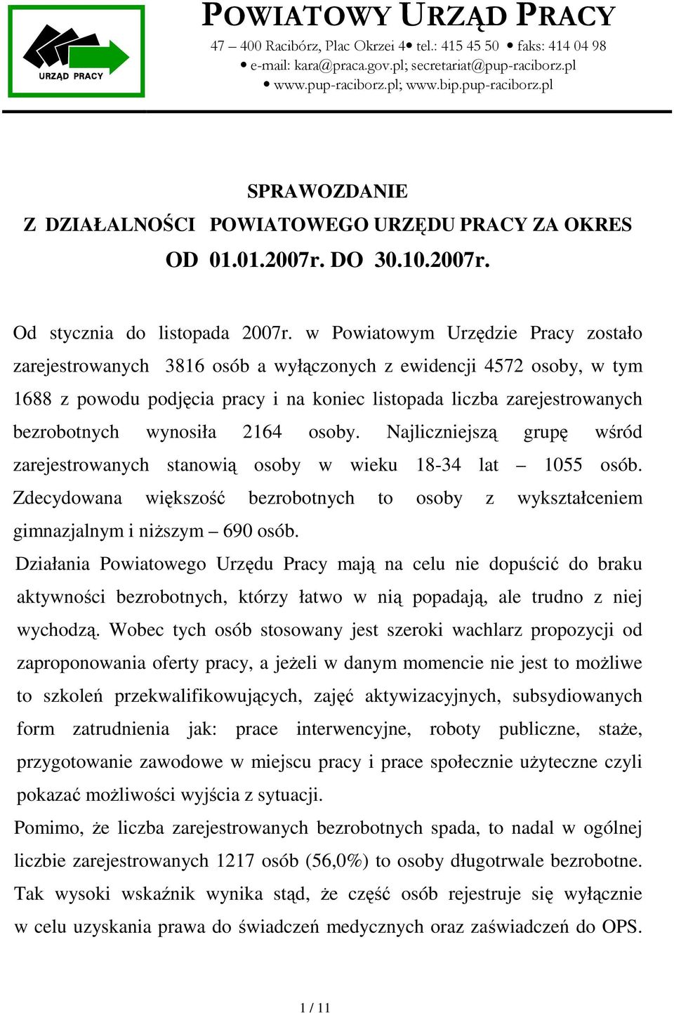 w Powiatowym Urzędzie Pracy zostało zarejestrowanych 3816 osób a wyłączonych z ewidencji 4572 osoby, w tym 1688 z powodu podjęcia pracy i na koniec listopada liczba zarejestrowanych bezrobotnych