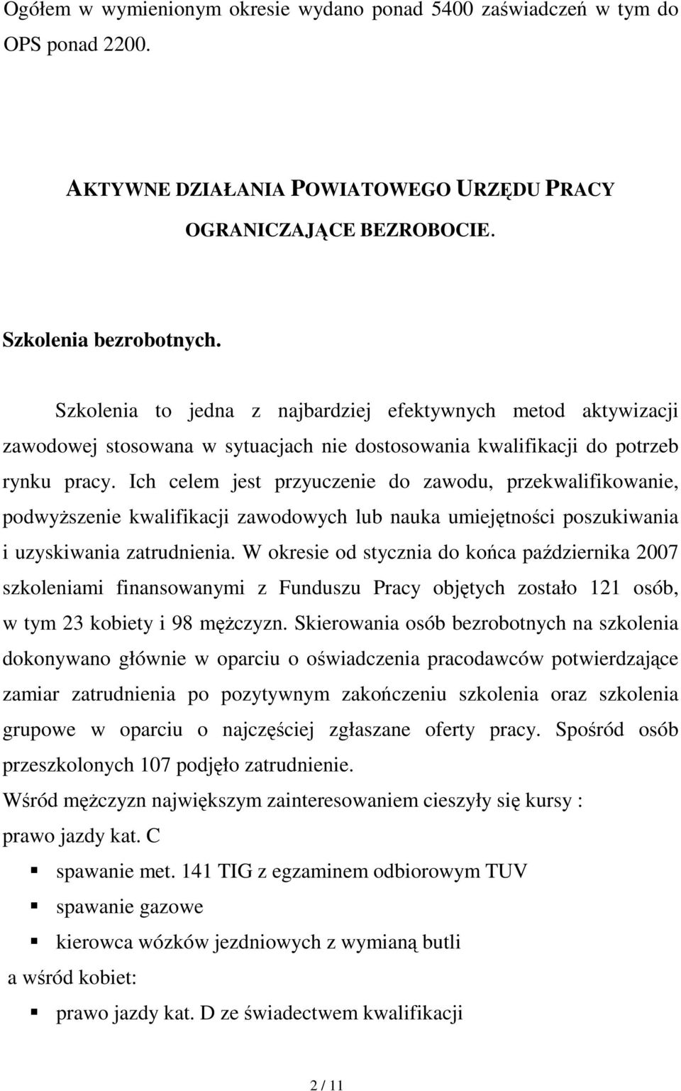 Ich celem jest przyuczenie do zawodu, przekwalifikowanie, podwyŝszenie kwalifikacji zawodowych lub nauka umiejętności poszukiwania i uzyskiwania zatrudnienia.