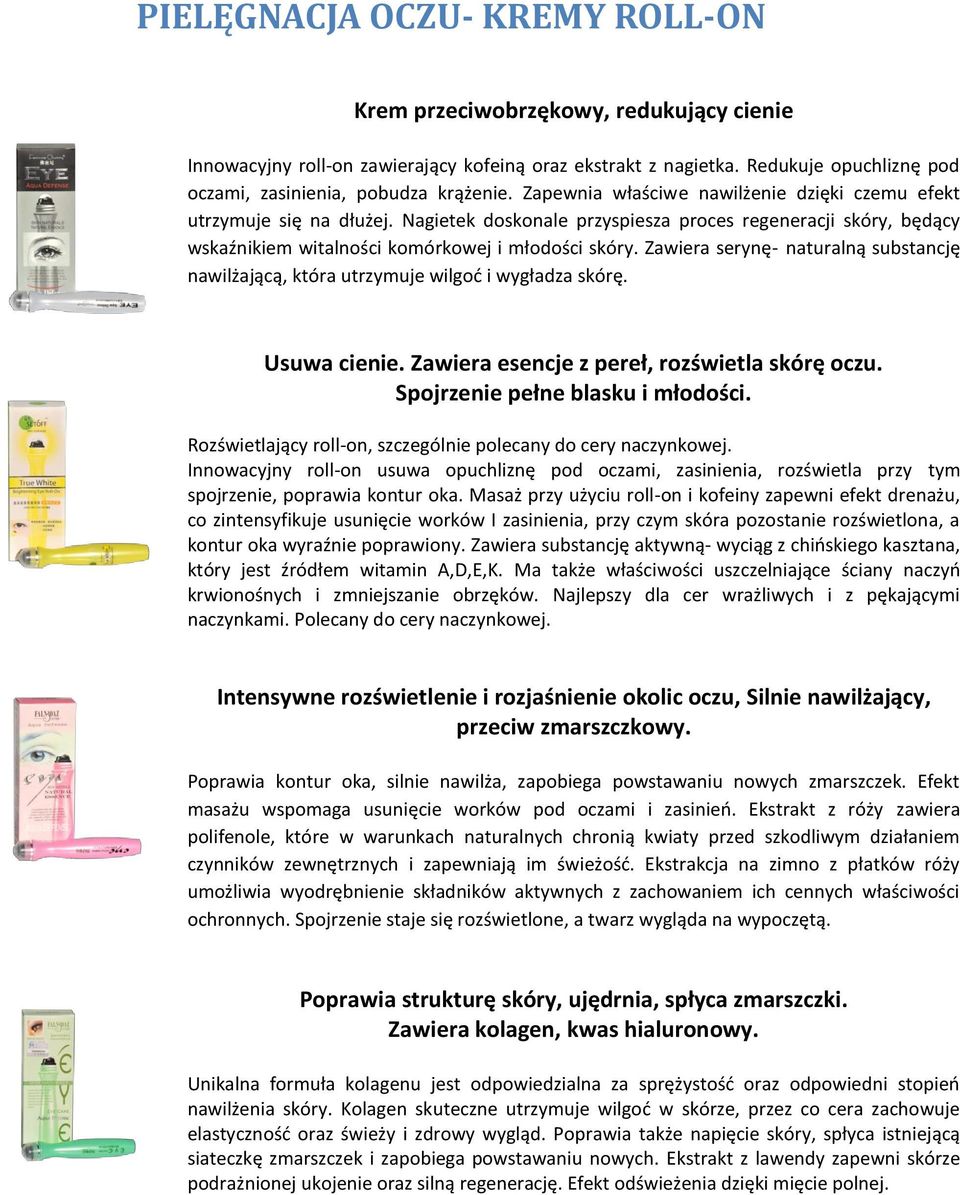 Zawiera serynę- naturalną substancję nawilżającą, która utrzymuje wilgod i wygładza skórę. Usuwa cienie. Zawiera esencje z pereł, rozświetla skórę oczu. Spojrzenie pełne blasku i młodości.