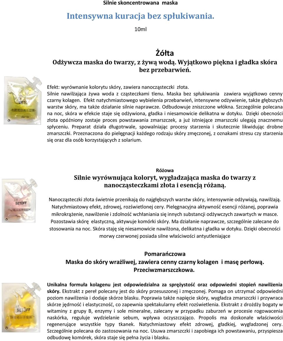 Efekt natychmiastowego wybielenia przebarwieo, intensywne odżywienie, także głębszych warstw skóry, ma także działanie silnie naprawcze. Odbudowuje zniszczone włókna.