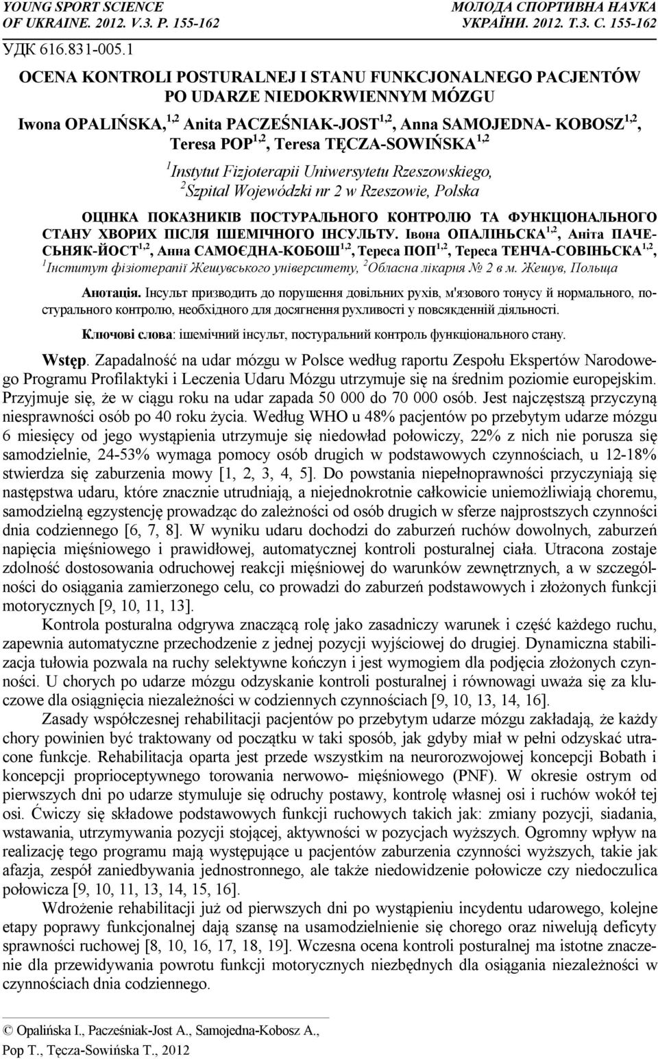 TĘCZA-SOWIŃSKA 1,2 1 Instytut Fizjoterapii Uniwersytetu Rzeszowskiego, 2 Szpital Wojewódzki nr 2 w Rzeszowie, Polska ОЦІНКА ПОКАЗНИКІВ ПОСТУРАЛЬНОГО КОНТРОЛЮ ТА ФУНКЦІОНАЛЬНОГО СТАНУ ХВОРИХ ПІСЛЯ