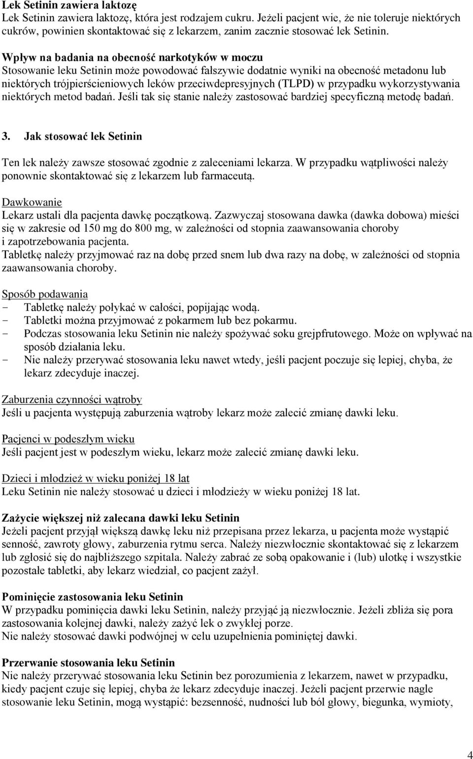 Wpływ na badania na obecność narkotyków w moczu Stosowanie leku Setinin może powodować fałszywie dodatnie wyniki na obecność metadonu lub niektórych trójpierścieniowych leków przeciwdepresyjnych