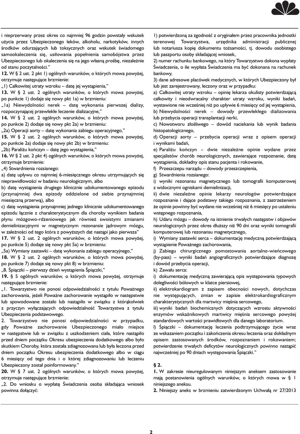 2 pkt 1) ogólnych warunków, o których mowa powyżej, otrzymuje następujące brzmienie: 1) Całkowitej utraty wzroku datę jej wystąpienia, 13. W 2 ust.