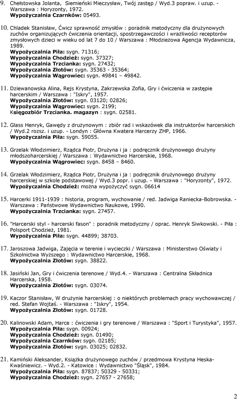 lat 7 do 10 / Warszawa : MłodzieŜowa Agencja Wydawnicza, 1989. WypoŜyczalnia Piła: sygn. 71316; WypoŜyczalnia ChodzieŜ: sygn. 37327; WypoŜyczalnia Trzcianka: sygn. 27432; WypoŜyczalnia Złotów: sygn.
