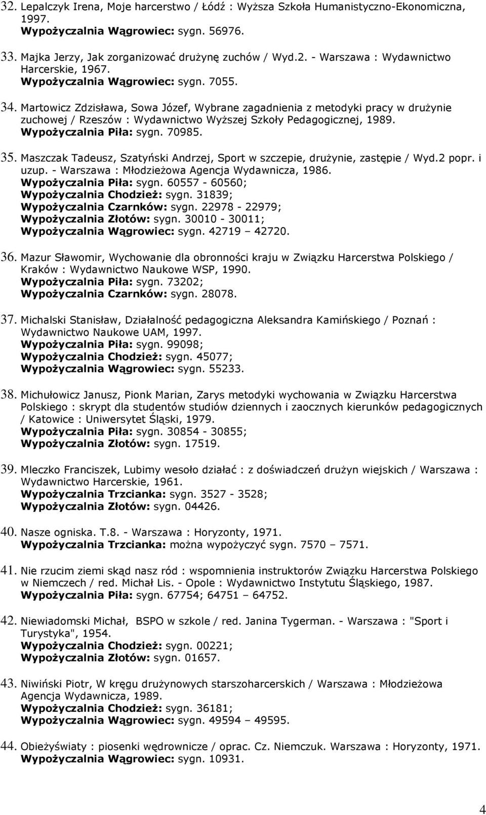 WypoŜyczalnia Piła: sygn. 70985. 35. Maszczak Tadeusz, Szatyński Andrzej, Sport w szczepie, druŝynie, zastępie / Wyd.2 popr. i uzup. - Warszawa : MłodzieŜowa Agencja Wydawnicza, 1986.