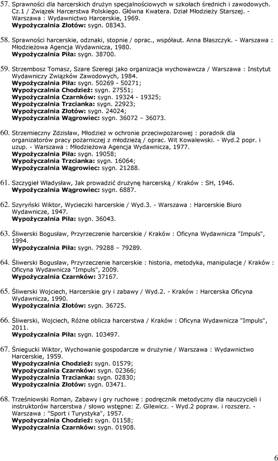 - Warszawa : MłodzieŜowa Agencja Wydawnicza, 1980. WypoŜyczalnia Piła: sygn. 38700. 59.