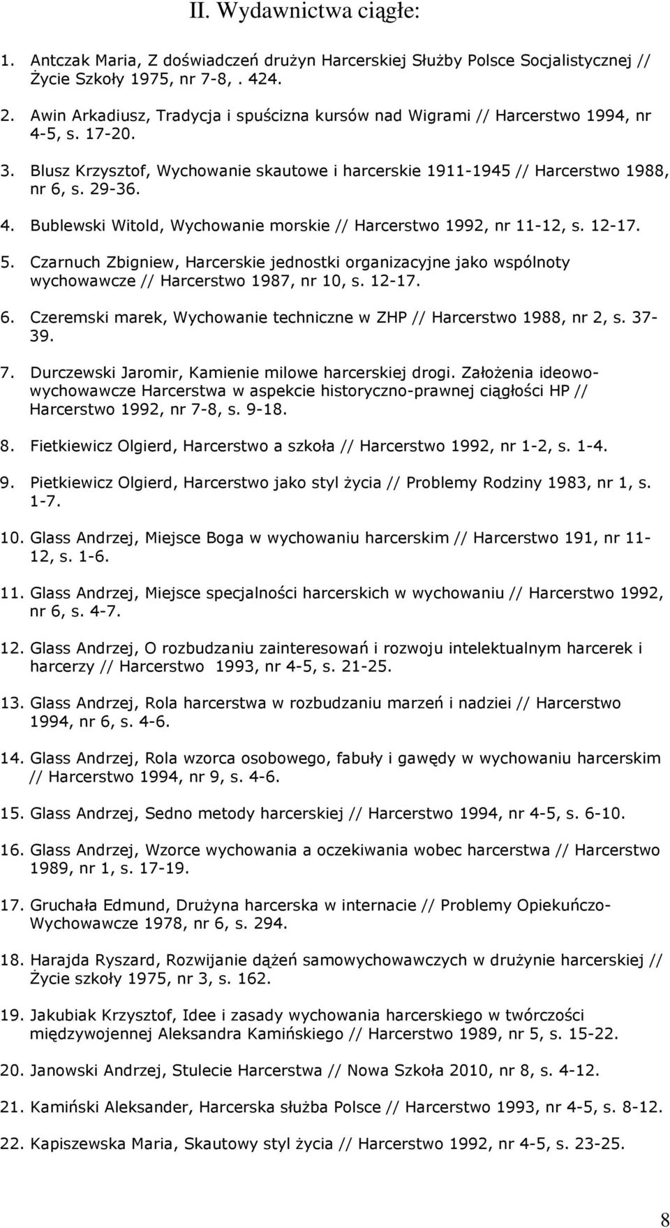 12-17. 5. Czarnuch Zbigniew, Harcerskie jednostki organizacyjne jako wspólnoty wychowawcze // Harcerstwo 1987, nr 10, s. 12-17. 6.