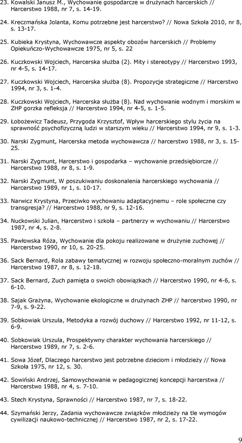 Mity i stereotypy // Harcerstwo 1993, nr 4-5, s. 14-17. 27. Kuczkowski Wojciech, Harcerska słuŝba (8). Propozycje strategiczne // Harcerstwo 1994, nr 3, s. 1-4. 28.