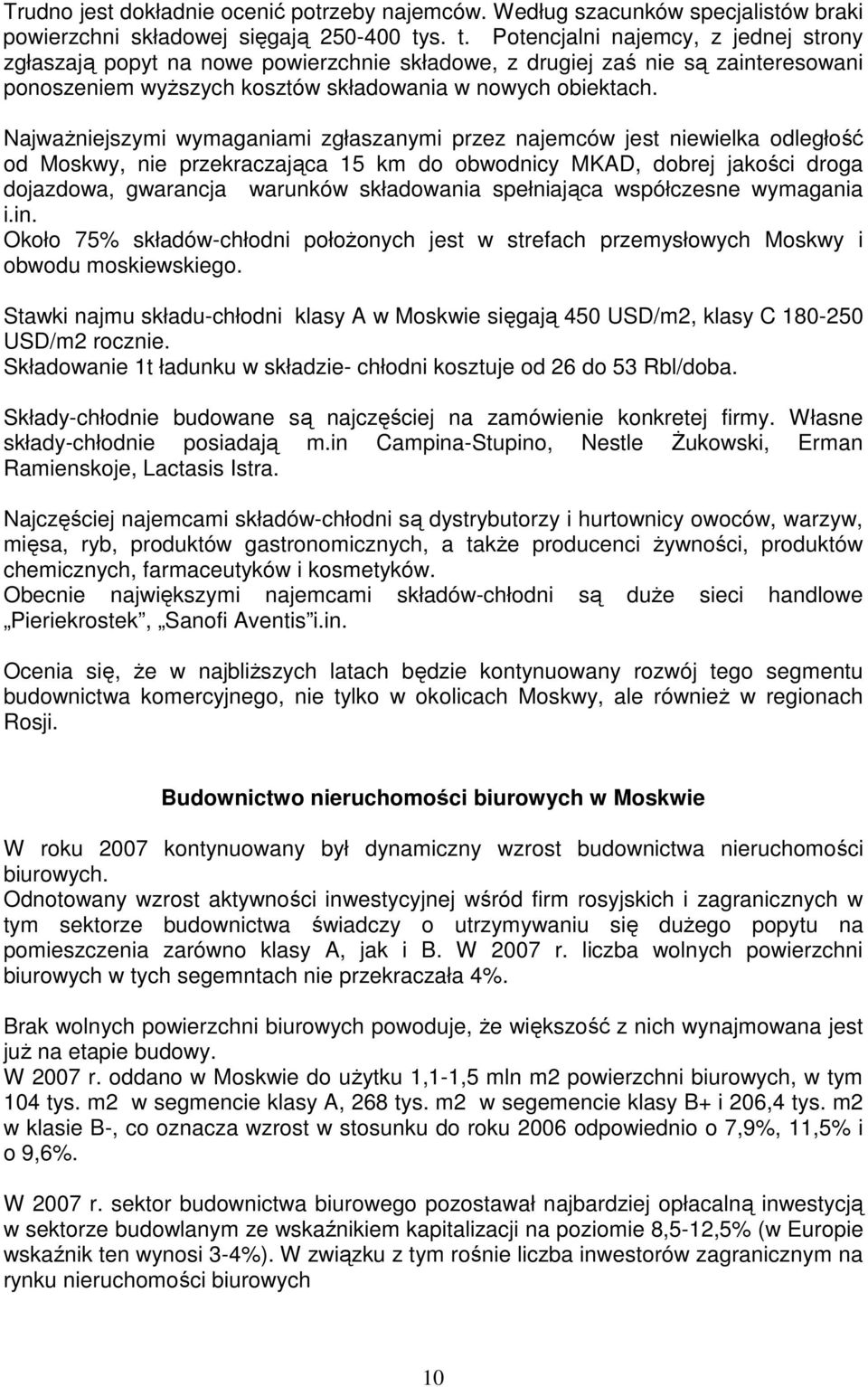 NajwaŜniejszymi wymaganiami zgłaszanymi przez najemców jest niewielka odległość od Moskwy, nie przekraczająca 15 km do obwodnicy MKAD, dobrej jakości droga dojazdowa, gwarancja warunków składowania
