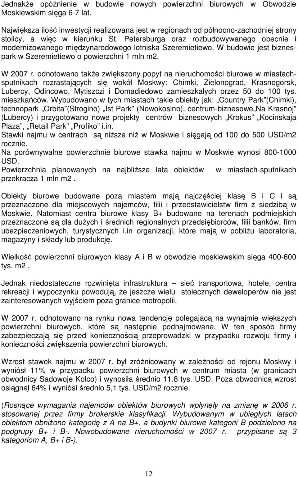 Petersburga oraz rozbudowywanego obecnie i modernizowanego międzynarodowego lotniska Szeremietiewo. W budowie jest biznespark w Szeremietiewo o powierzchni 1 mln m2. W 2007 r.