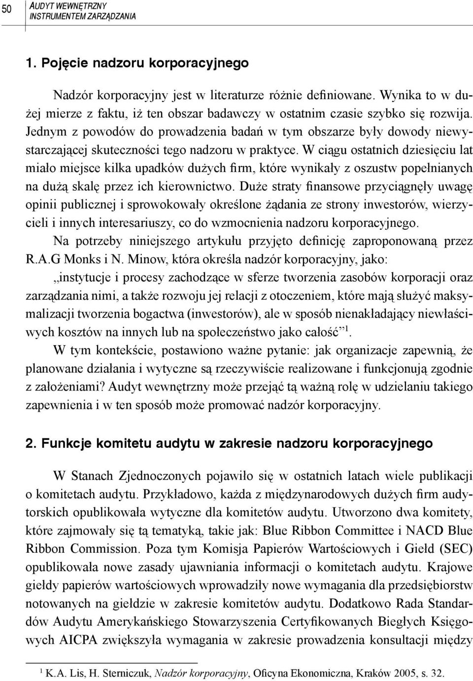 Jednym z powodów do prowadzenia badań w tym obszarze były dowody niewystarczającej skuteczności tego nadzoru w praktyce.