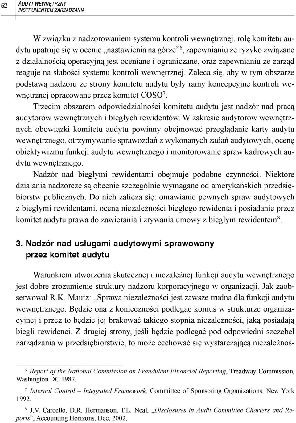 Zaleca się, aby w tym obszarze podstawą nadzoru ze strony komitetu audytu były ramy koncepcyjne kontroli wewnętrznej opracowane przez komitet COSO 7.