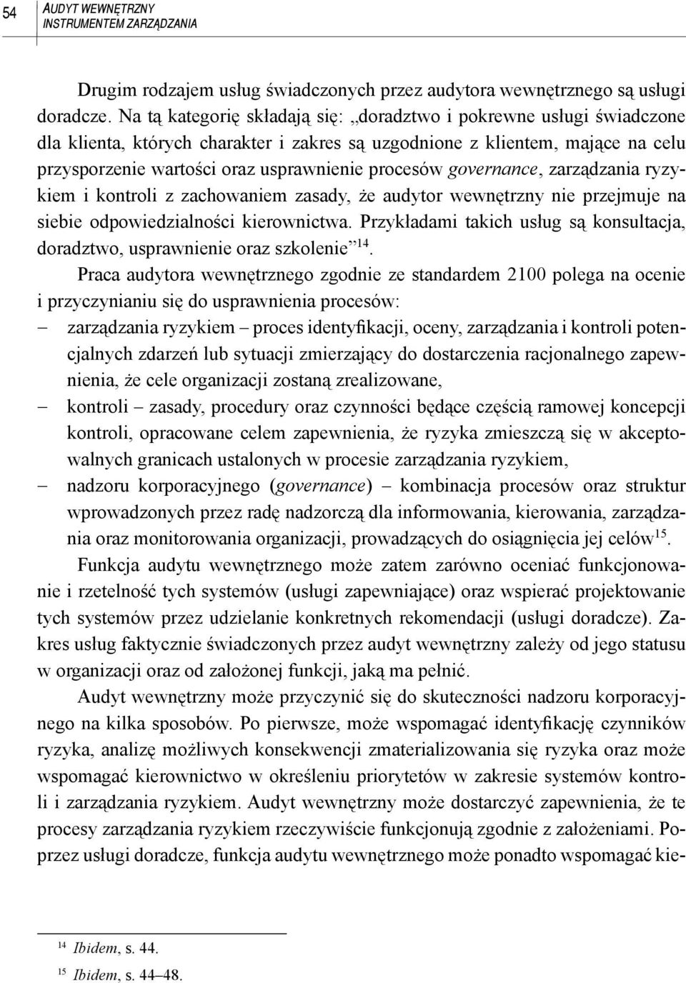 governance, zarządzania ryzykiem i kontroli z zachowaniem zasady, że audytor wewnętrzny nie przejmuje na siebie odpowiedzialności kierownictwa.