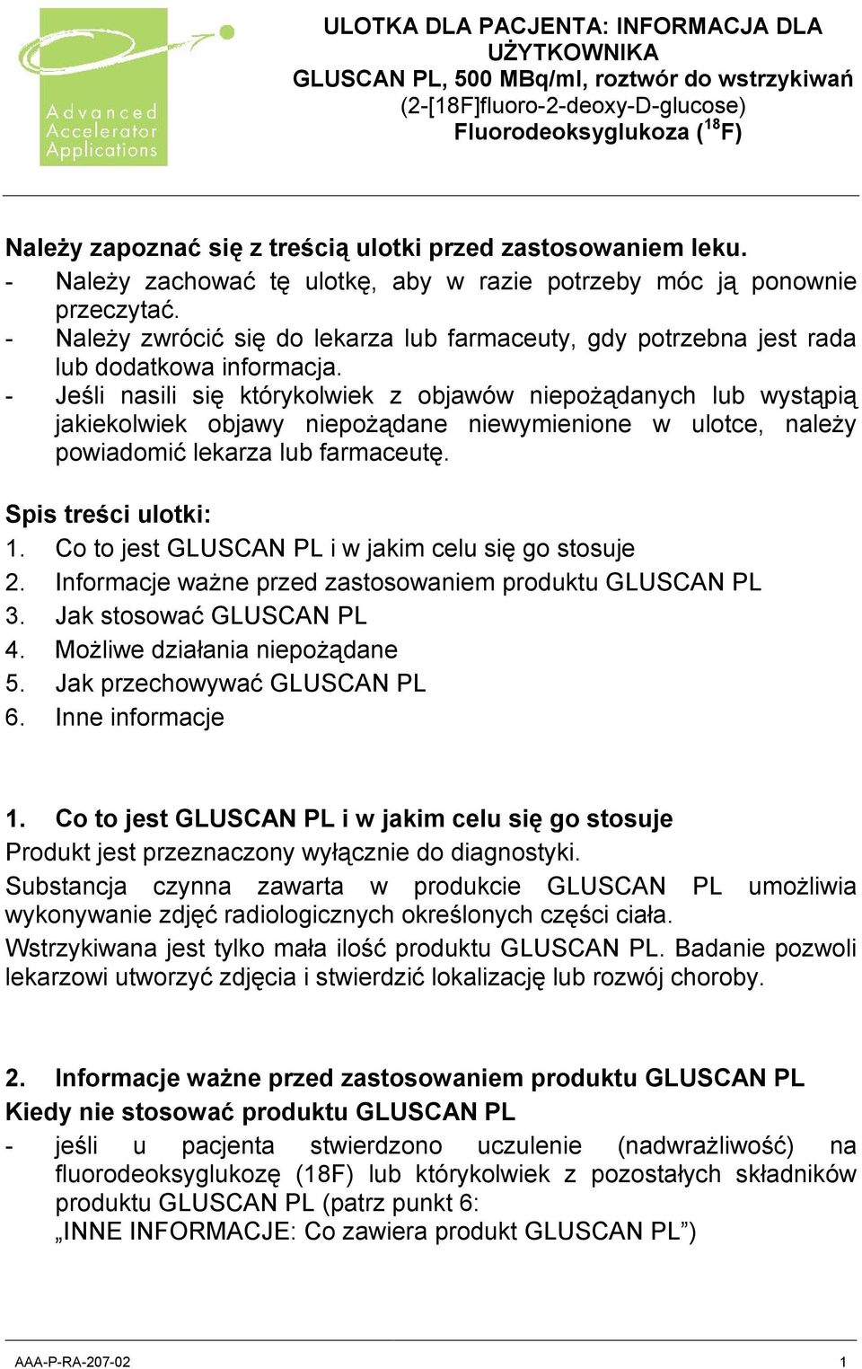 - Jeśli nasili się którykolwiek z objawów niepożądanych lub wystąpią jakiekolwiek objawy niepożądane niewymienione w ulotce, należy powiadomić lekarza lub farmaceutę. Spis treści ulotki: 1.