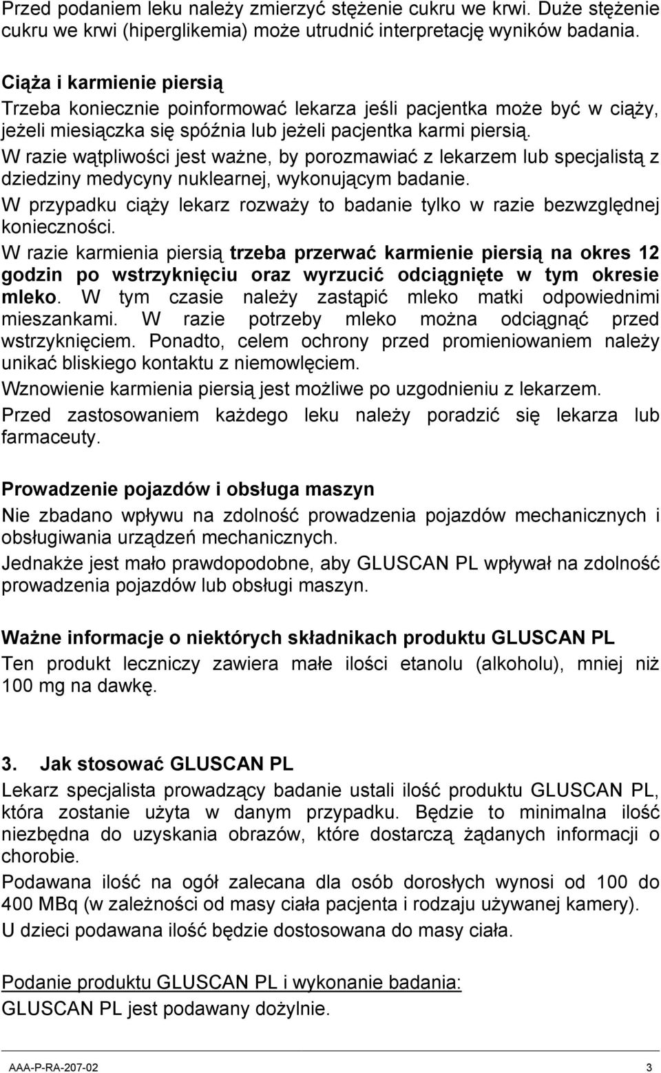 W razie wątpliwości jest ważne, by porozmawiać z lekarzem lub specjalistą z dziedziny medycyny nuklearnej, wykonującym badanie.