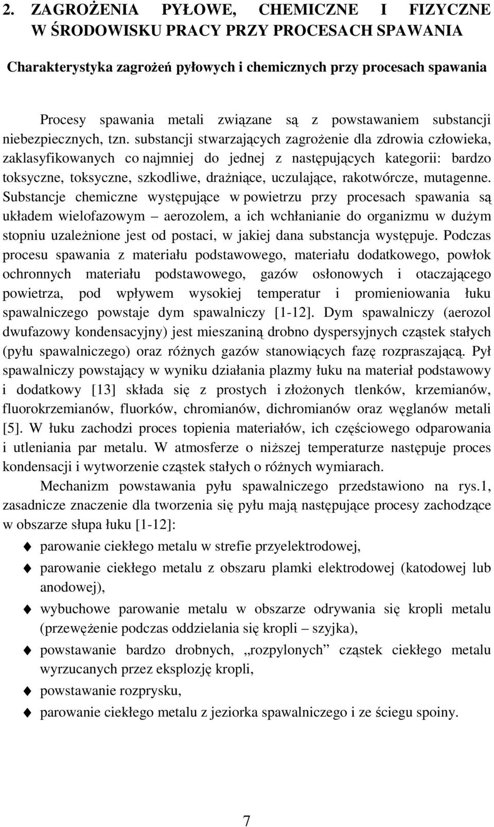 substancji stwarzających zagroŝenie dla zdrowia człowieka, zaklasyfikowanych co najmniej do jednej z następujących kategorii: bardzo toksyczne, toksyczne, szkodliwe, draŝniące, uczulające,