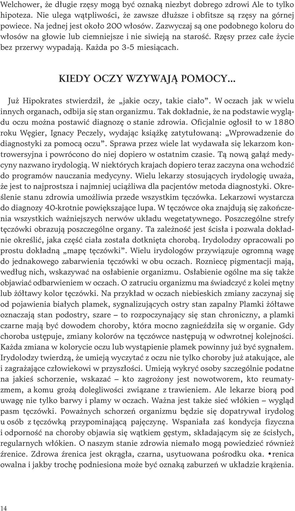 .. Ju Hipokrates stwierdzi³, e jakie oczy, takie cia³o. W oczach jak w wielu innych organach, odbija siê stan organizmu.