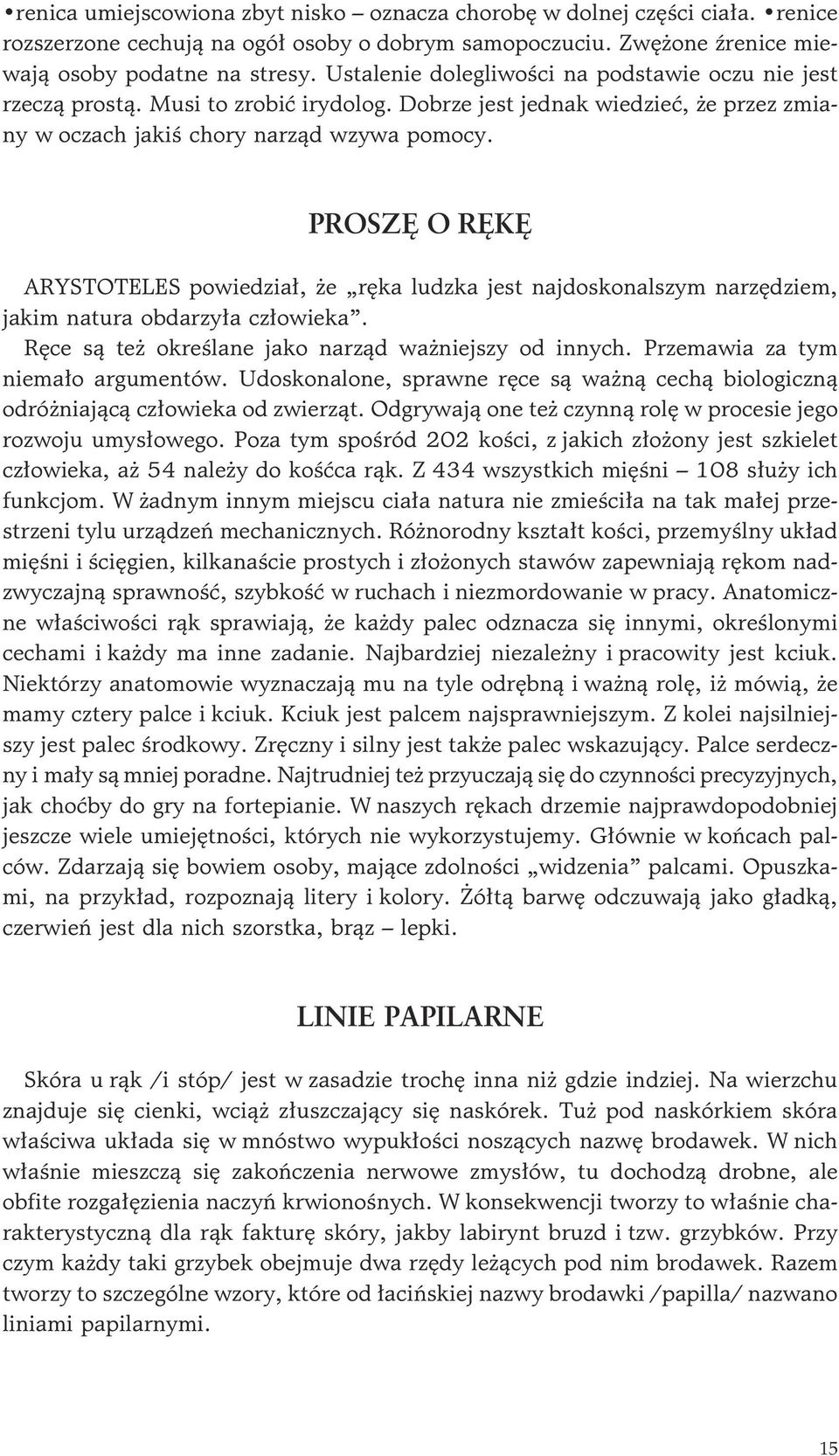 PROSZÊ O RÊKÊ ARYSTOTELES powiedzia³, e rêka ludzka jest najdoskonalszym narzêdziem, jakim natura obdarzy³a cz³owieka. Rêce s¹ te okreœlane jako narz¹d wa niejszy od innych.