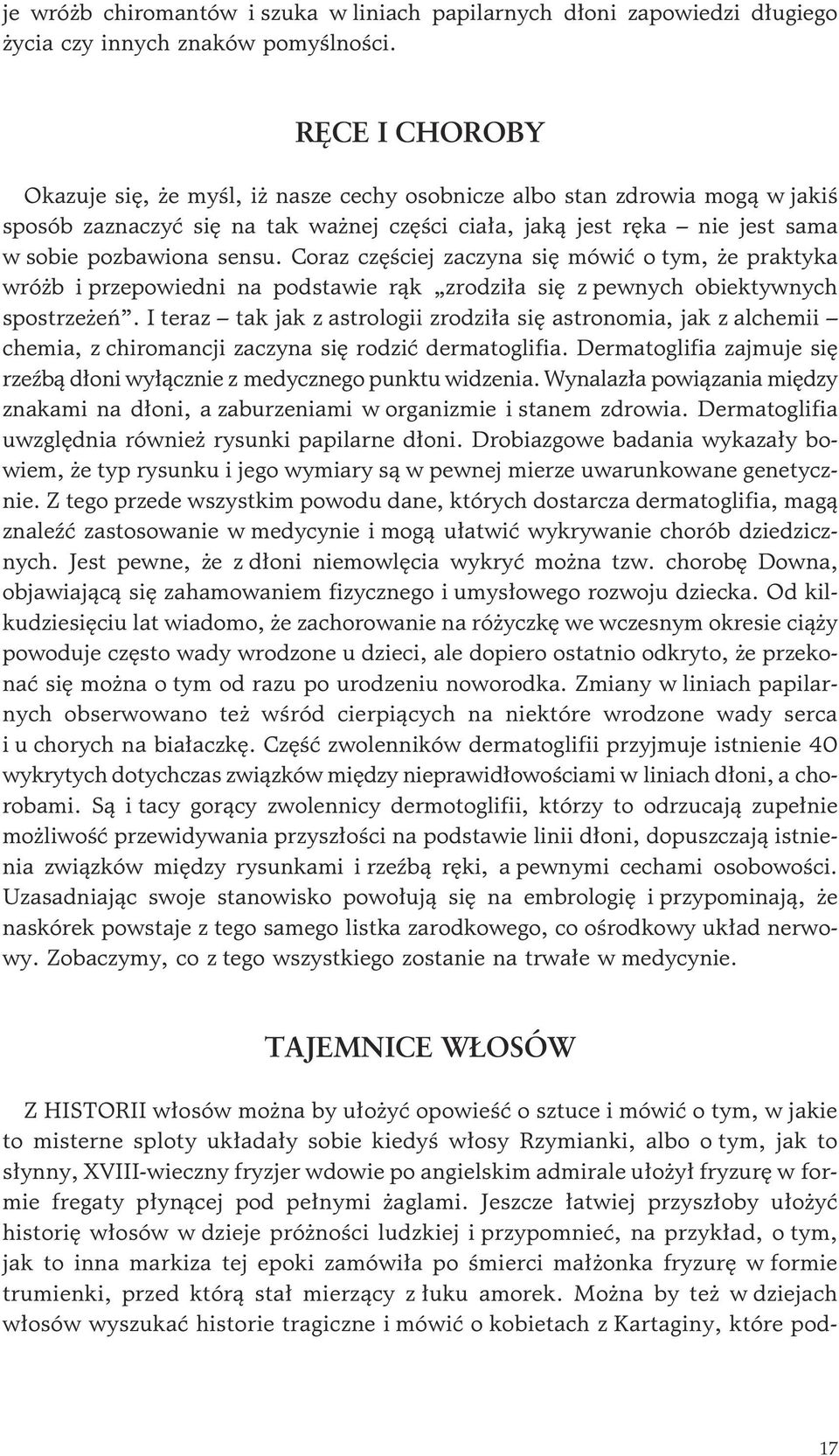 Coraz czêœciej zaczyna siê mówiæ o tym, e praktyka wró b i przepowiedni na podstawie r¹k zrodzi³a siê z pewnych obiektywnych spostrze eñ.