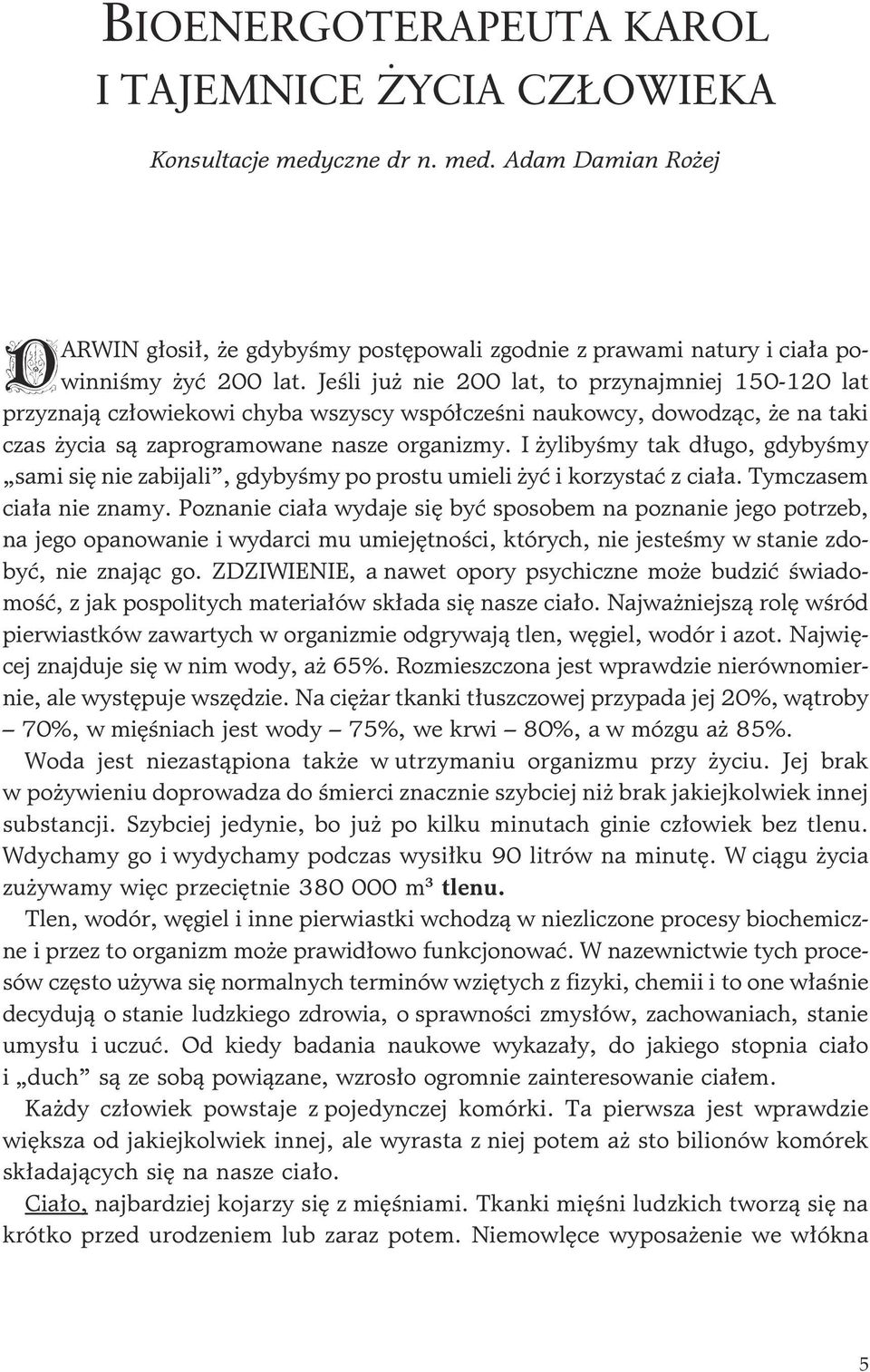 I ylibyœmy tak d³ugo, gdybyœmy sami siê nie zabijali, gdybyœmy po prostu umieli yæ i korzystaæ z cia³a. Tymczasem cia³a nie znamy.