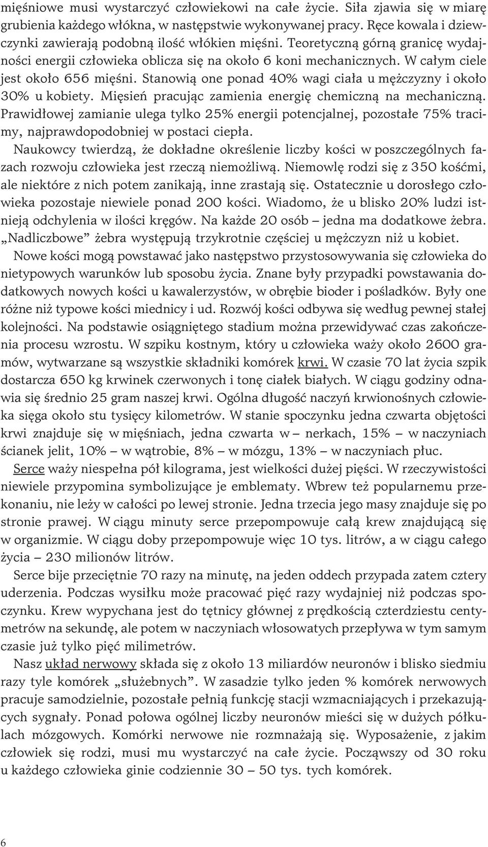 Stanowi¹ one ponad 40% wagi cia³a u mê czyzny i oko³o 30% u kobiety. Miêsieñ pracuj¹c zamienia energiê chemiczn¹ na mechaniczn¹.