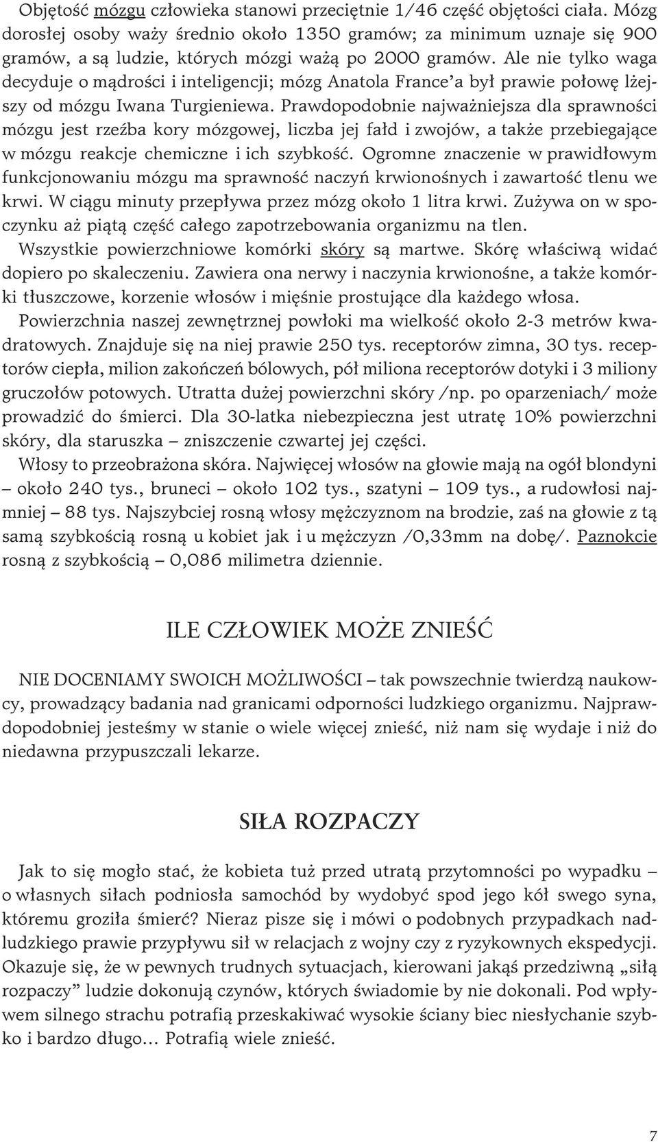 Ale nie tylko waga decyduje o m¹droœci i inteligencji; mózg Anatola France a by³ prawie po³owê l ejszy od mózgu Iwana Turgieniewa.