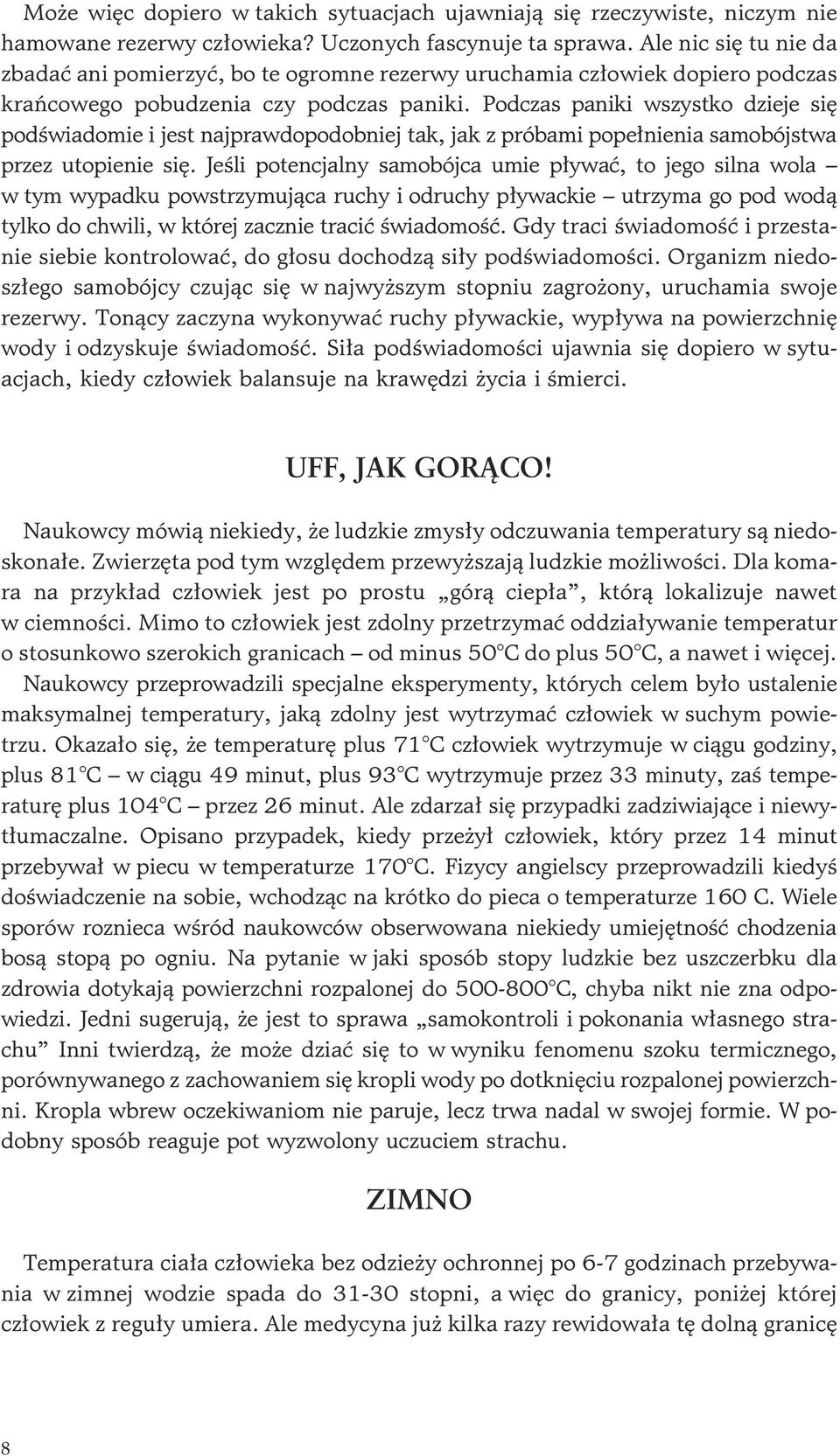 Podczas paniki wszystko dzieje siê podœwiadomie i jest najprawdopodobniej tak, jak z próbami pope³nienia samobójstwa przez utopienie siê.