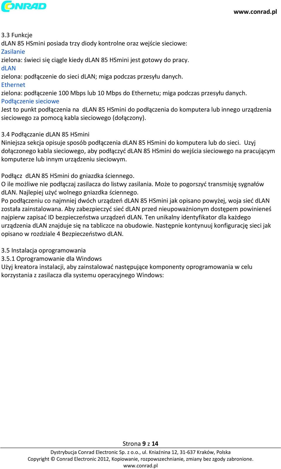 Podłączenie sieciowe Jest to punkt podłączenia na dlan 85 HSmini do podłączenia do komputera lub innego urządzenia sieciowego za pomocą kabla sieciowego (dołączony). 3.
