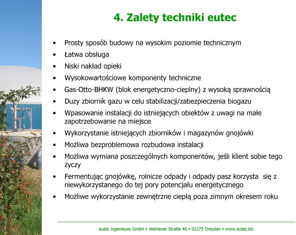 na miejsce Wykorzystanie istniejących zbiorników i magazynów gnojówki Możliwa bezproblemowa rozbudowa instalacji Możliwa wymiana poszczególnych komponentów, jeśli klient sobie tego