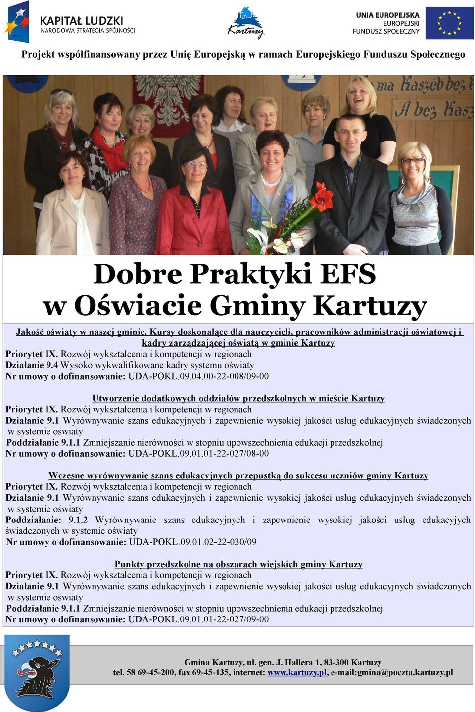 4 Wysoko wykwalifikowane kadry systemu oświaty Nr umowy o dofinansowanie: UDA-POKL.09.04.00-22-008/09-00 Utworzenie dodatkowych oddziałów przedszkolnych w mieście Kartuzy Poddziałanie 9.1.