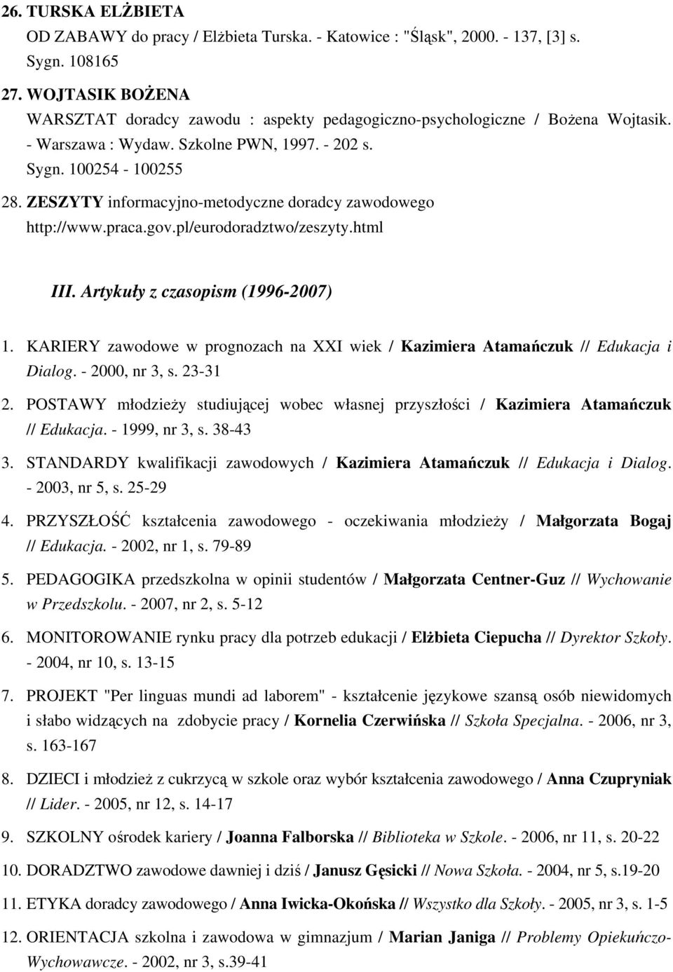 ZESZYTY informacyjno-metodyczne doradcy zawodowego http://www.praca.gov.pl/eurodoradztwo/zeszyty.html III. Artykuły z czasopism (1996-2007) 1.