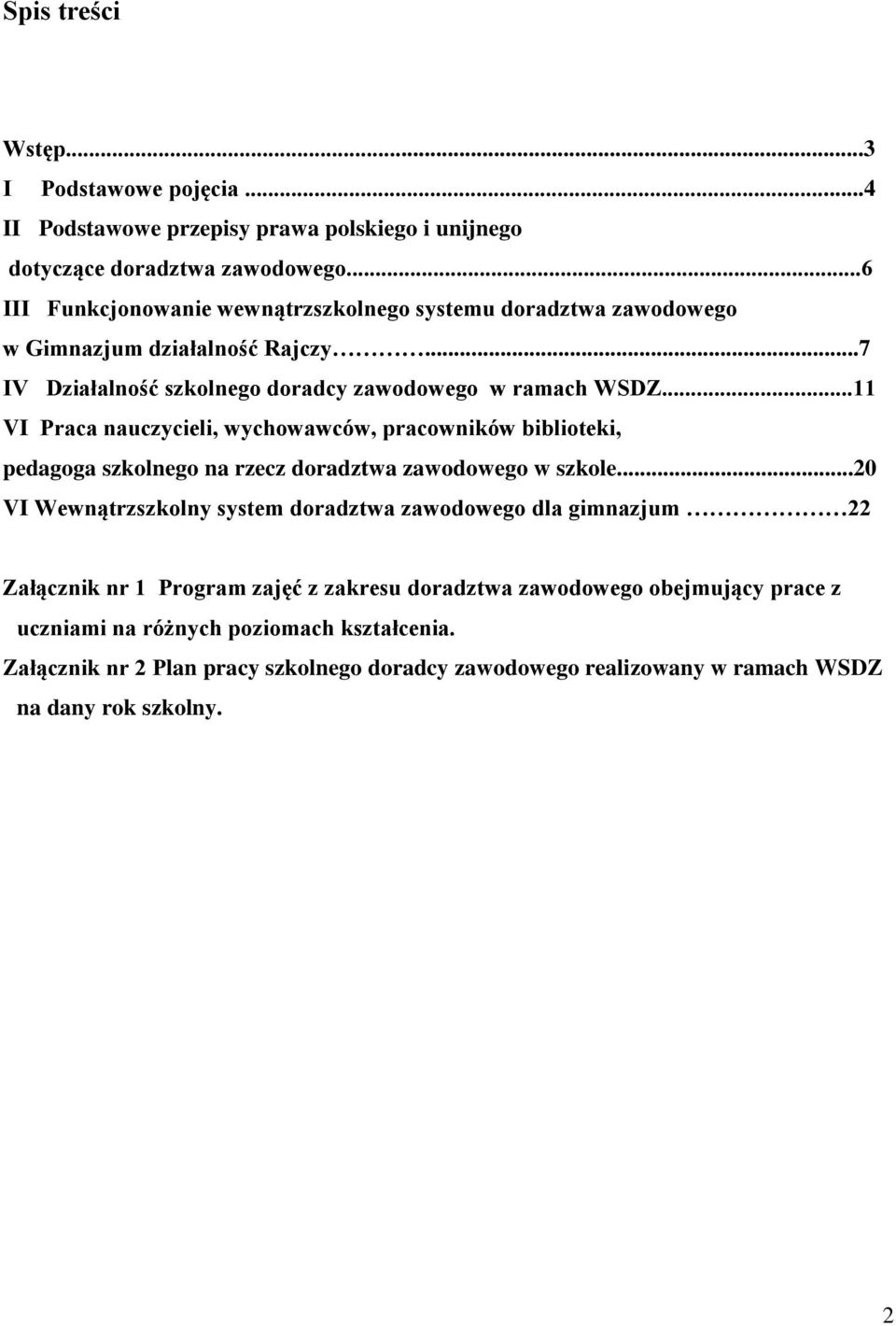 ..11 VI Praca nauczycieli, wychowawców, pracowników biblioteki, pedagoga szkolnego na rzecz doradztwa zawodowego w szkole.