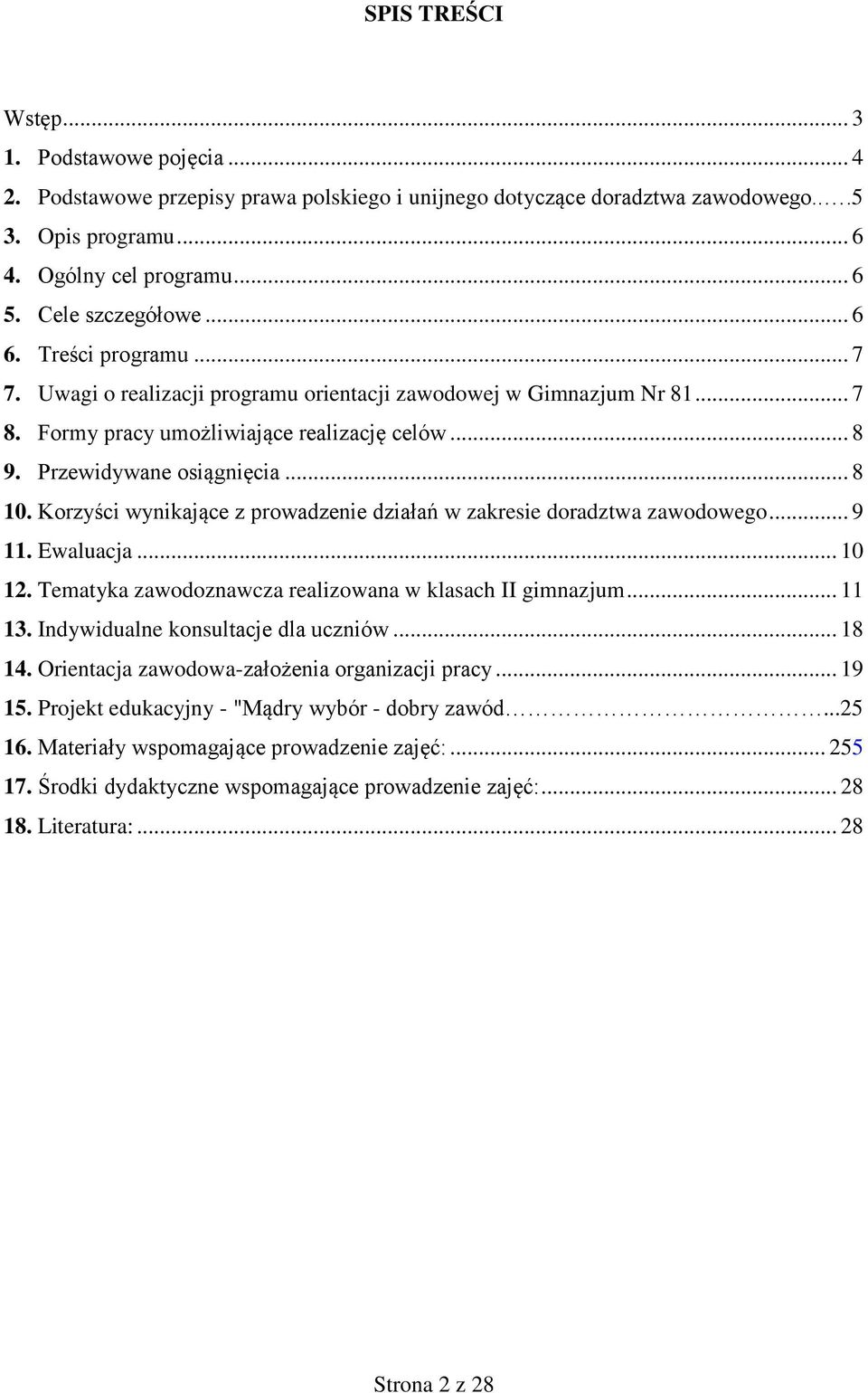 .. 8 10. Korzyści wynikające z prowadzenie działań w zakresie doradztwa zawodowego... 9 11. Ewaluacja... 10 12. Tematyka zawodoznawcza realizowana w klasach II gimnazjum... 11 13.