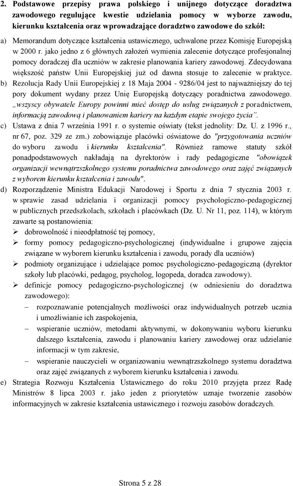 jako jedno z 6 głównych założeń wymienia zalecenie dotyczące profesjonalnej pomocy doradczej dla uczniów w zakresie planowania kariery zawodowej.