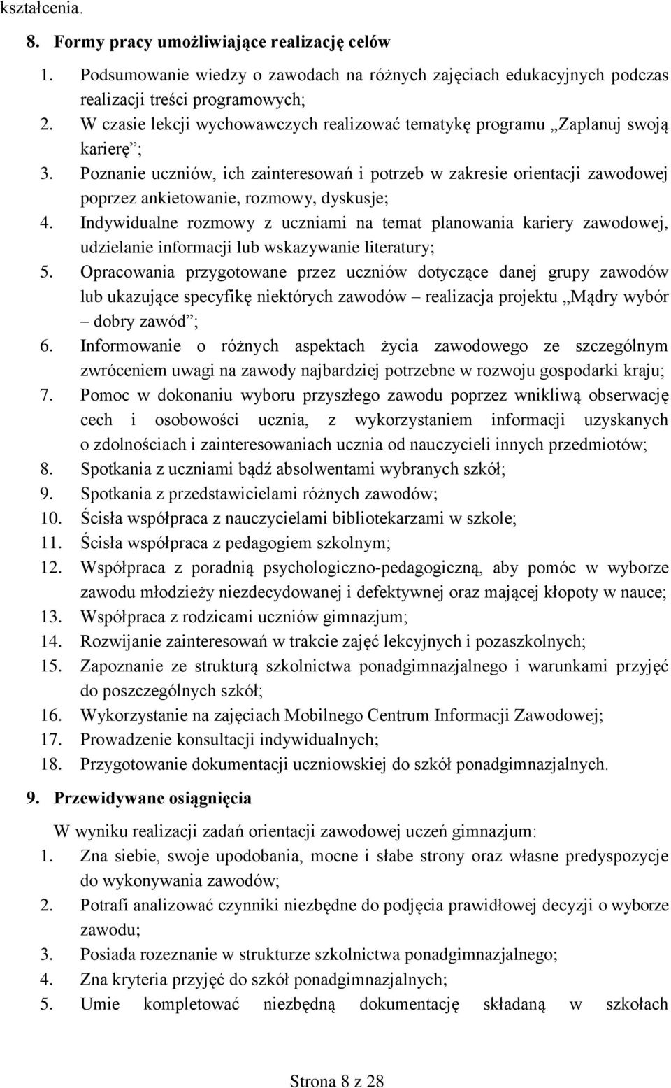 Poznanie uczniów, ich zainteresowań i potrzeb w zakresie orientacji zawodowej poprzez ankietowanie, rozmowy, dyskusje; 4.