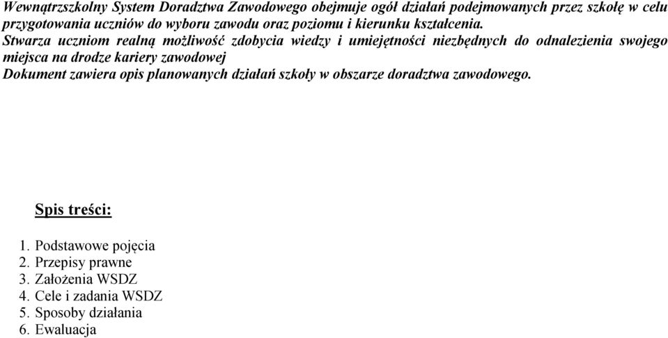 Stwarza uczniom realną możliwość zdobycia wiedzy i umiejętności niezbędnych do odnalezienia swojego miejsca na drodze kariery